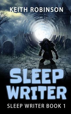 Sleep Writer (Book 1) by Keith Robinson