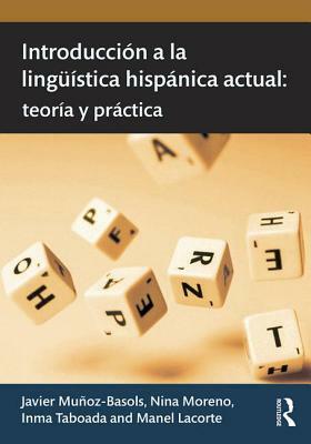 Introducción a la Lingüística Hispánica Actual: Teoría Y Práctica by Inma Taboada, Javier Muñoz-Basols, Nina Moreno