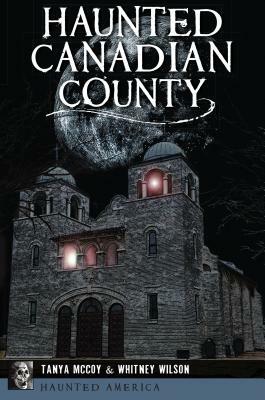 Haunted Canadian County by Tanya McCoy, Whitney Wilson