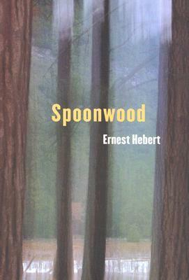 Spoonwood by Ernest Hebert