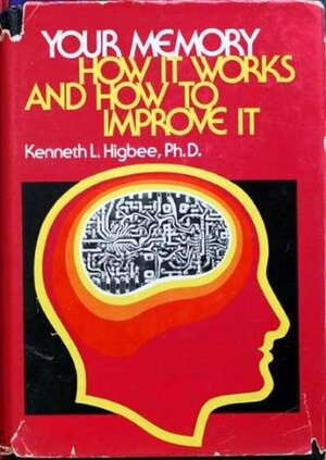 Your Memory: How It Works And How To Improve It by Kenneth L. Higbee