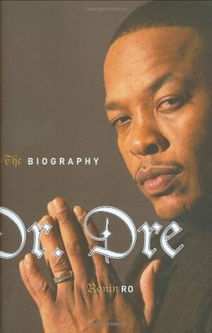Dr. Dre: The Biography by Ronin Ro