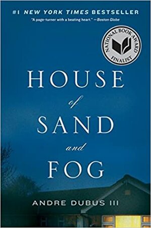 House of Sand and Fog by Andre Dubus III