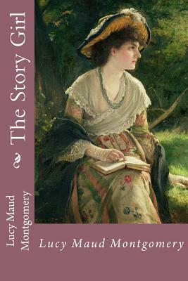 The Story Girl by L.M. Montgomery