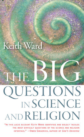 The Big Questions in Science and Religion by Keith Ward