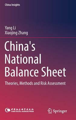 China's National Balance Sheet: Theories, Methods and Risk Assessment by Yang Li, Xiaojing Zhang