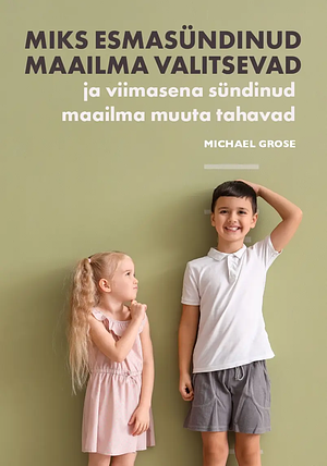 Miks esmasündinud maailma valitsevad ja viimasena sündinud maailma muuta tahavad by Michael Grose