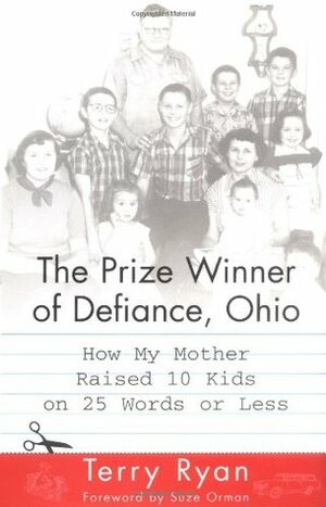 The Prize Winner of Defiance, Ohio: How My Mother Raised 10 Kids on 25 Words or Less by Terry Ryan