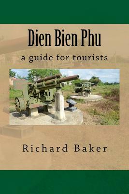 Dien Bien Phu: a guide for tourists by Richard Baker