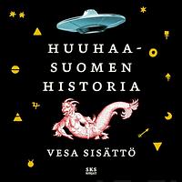 Huuhaa-Suomen historia by Vesa Sisättö