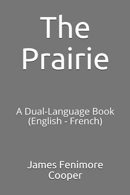 The Prairie: A Dual-Language Book (English - French) by James Fenimore Cooper