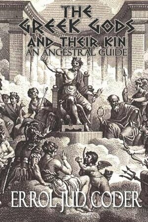The Greek Gods and their Kin:An Ancestral Guide by Errol Jud Coder