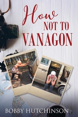 How Not To Vanagon by Bobby Hutchinson