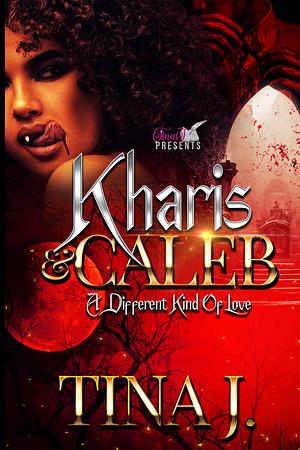 Kharis and Caleb: A Different Kind of Love by Tina J.