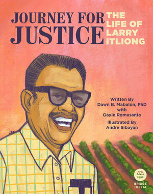 Journey for Justice: The Life of Larry Itliong by Dawn Bohulano Mabalon, Gayle Romasanta