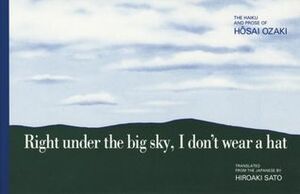 Right under the big sky, I don't wear a hat by Ozaki Hôsai, Hiroaki Sato