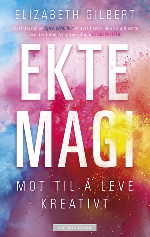 Ekte magi: mot til å leve kreativt by Elizabeth Gilbert