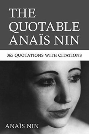 The Quotable Anais Nin: 365 Quotations with Citations by Paul Herron, Anaïs Nin