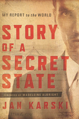 Story of a Secret State: My Report to the World by Jan Karski