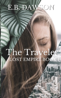 The Traveler: Lost Empire Book One by E. B. Dawson