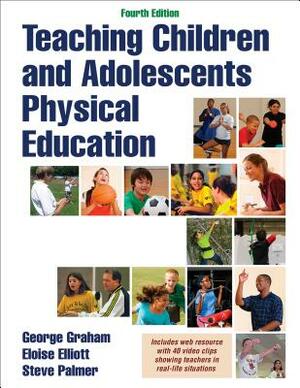 Teaching Children and Adolescents Physical Education by Steve Palmer, George Graham, Eloise Elliott