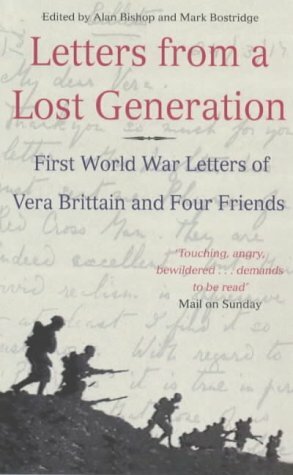 Letters From A Lost Generation: First World War Letters Of Vera Brittain And Four Friends: Roland Leighton, Edward Brittain, Victor Richardson, Geoffrey Thurlow by Mark Bostridge