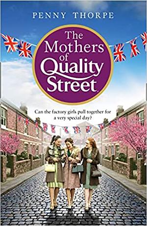 The Mothers of Quality Street by Penny Thorpe