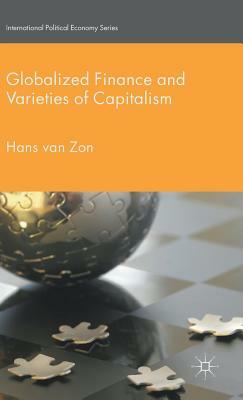 Globalized Finance and Varieties of Capitalism by Hans Van Zon, H. Van Zon