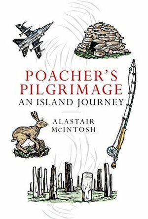 Poacher's Pilgrimage: An Island Journey by Alastair McIntosh