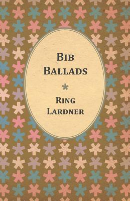 Bib Ballads by Jr. Lardner