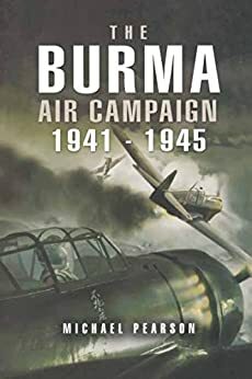 The Burma Air Campaign: 1941-1945 by Michael Pearson
