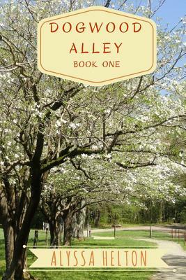 Dogwood Alley by Alyssa Helton