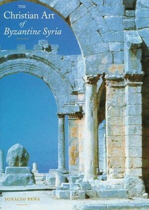The Christian Art of Byzantine Syria by Penny Clarke, Moira Johnston