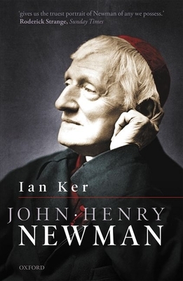 John Henry Newman: A Biography by Ian Ker