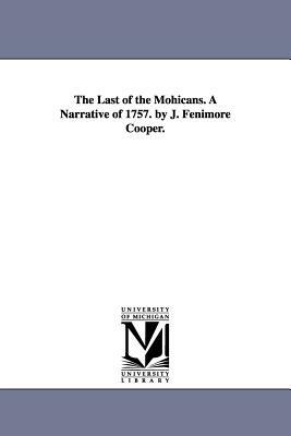 The Last of the Mohicans. A Narrative of 1757. by J. Fenimore Cooper. by James Fenimore Cooper