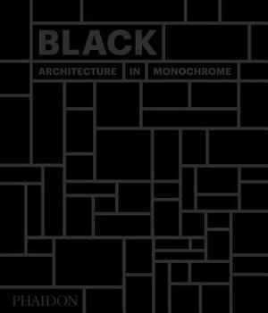 Black: Architecture in Monochrome by Phaidon Press