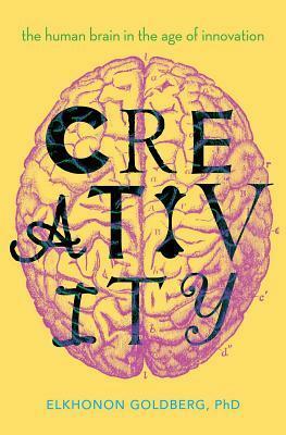 Creativity: The Human Brain in the Age of Innovation by Elkhonon Goldberg