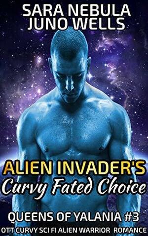 Alien Invader's Curvy Fated Choice: OTT Curvy Sci Fi Alien Warrior Romance by Sara Nebula, Juno Wells