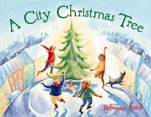 A City Christmas Tree by Rebecca Bond