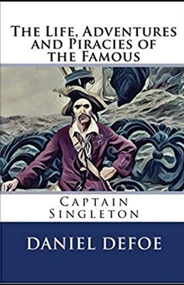 The Life, Adventures & Piracies of the Famous Captain Singleton Illustrated by Daniel Defoe