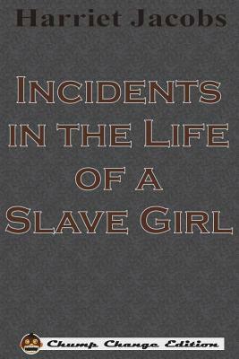 Incidents in the Life of a Slave Girl (Chump Change Edition) by Harriet Ann Jacobs