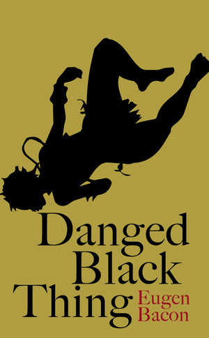 Danged Black Thing by Eugen Bacon