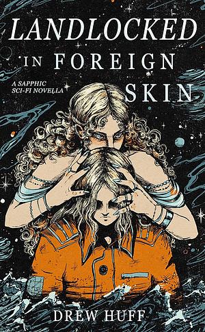 Landlocked in Foreign Skin by Drew Huff