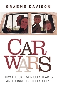 Car Wars:How The Car Won Our Hearts And Conquered Our Cities by Graeme Davison, Sheryl Yelland