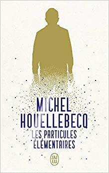 Les particules élémentaires by Michel Houellebecq