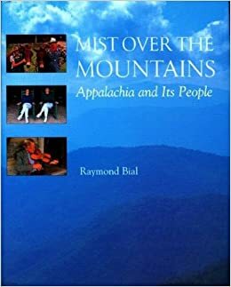 Mist Over the Mountains: Appalachia and Its People by Raymond Bial