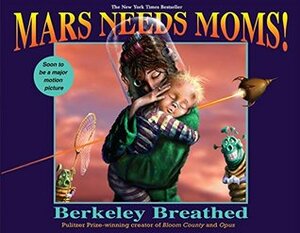 Mars Needs Moms! by Berkeley Breathed