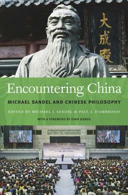 Encountering China: Michael Sandel and Chinese Philosophy by Paul J. D'Ambrosio, Michael J. Sandel, Evan Osnos