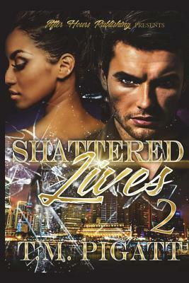 Shattered Lives 2 by T. M. Pigatt