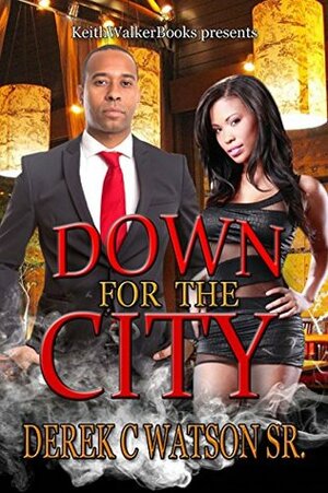 Down for the City by Derek C. Watson Sr., Keith Thomas Walker